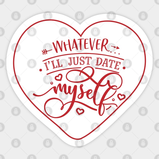 Whatever I will just Date Myself Sticker by MZeeDesigns